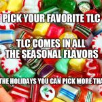 Christmas Candy Diffuser blend | PICK YOUR FAVORITE TLC; TLC COMES IN ALL THE SEASONAL FLAVORS; DURING THE HOLIDAYS YOU CAN PICK MORE THAN ONE ! | image tagged in christmas candy diffuser blend | made w/ Imgflip meme maker