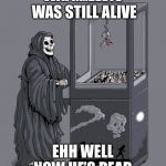 death claw | WAIT....ELVIS WAS STILL ALIVE; EHH WELL NOW HE’S DEAD | image tagged in death claw | made w/ Imgflip meme maker