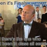 Mr Strickland | When it's Finals... and there's the one who ain't been in class all semester | image tagged in mr strickland | made w/ Imgflip meme maker