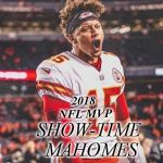 Quarterback KC Chiefs | SHOW-TIME MAHOMES; 2018 NFL MVP | image tagged in mahomes,football | made w/ Imgflip meme maker