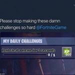 Fortnite Challenge | dont steal a meme for 3 seconds | image tagged in fortnite challenge | made w/ Imgflip meme maker