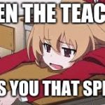 Bored Anime Girl | WHEN THE TEACHER; GIVES YOU THAT SPEECH | image tagged in bored anime girl | made w/ Imgflip meme maker