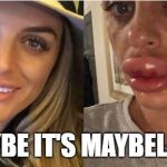 duck lips | MAYBE IT'S MAYBELLINE | image tagged in duck lips | made w/ Imgflip meme maker