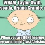 GET A GRIP music programmers! It's NOT a cheery, holiday song ! | WHAM, Taylor Swift, Cascada, Ariana Grande, etc. When you are DONE hearing every variation of "Last Christmas." | image tagged in crazy lad,christmas songs | made w/ Imgflip meme maker