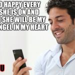 relationship  | I AM SO HAPPY EVERY TIME SHE IS ON AND SO GLAD SHE WILL BE MY WIFE A ANGEL IN MY HEART; LOVE YOU | image tagged in relationship goals,relationship,love,angel,memes,meme | made w/ Imgflip meme maker