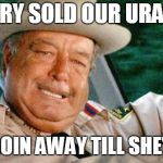 Smokey and the Bandit 1 | HILLARY SOLD OUR URANIUM; SHE'S GOIN AWAY TILL SHE'S GRAY | image tagged in smokey and the bandit 1 | made w/ Imgflip meme maker
