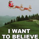 Put this photo in your mobile wallpaper | I WANT TO BELIEVE | image tagged in i want to believe,mobile,santa claus,ufo | made w/ Imgflip meme maker