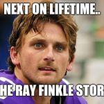 BLAIR WALSH | NEXT ON LIFETIME.. THE RAY FINKLE STORY | image tagged in blair walsh | made w/ Imgflip meme maker