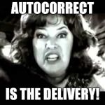 Dawn you, autocorrect! Dawn you straight to help! | AUTOCORRECT; IS THE DELIVERY! | image tagged in black and white waterboy mama is the devil,memes,autocorrect | made w/ Imgflip meme maker