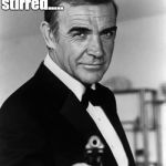 Connery, 007, gun | Shaken not stirred..... | image tagged in connery 007 gun | made w/ Imgflip meme maker