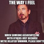 eye roll | THE WAY I FEEL; WHEN SOMEONE ASSOCIATES ME WITH OTHERS JUST BECAUSE WE’RE RELATED! UMMMM, PLEASE DON’T!! | image tagged in eye roll | made w/ Imgflip meme maker