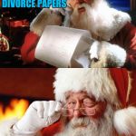 These Templates Just Looked Perfect Together | MRS CLAUS SENT ME DIVORCE PAPERS; SHE'S RUNNING AWAY WITH SOME GUY NAMED HAROLD | image tagged in hide the pain santa,hide the pain harold,santa claus,divorce,mashup | made w/ Imgflip meme maker