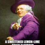 Someone had to.. | DOTH THOU DESIRE; A SWEETENED LEMON-LIME TONIC FLAVORED WITH ESSENCE OF OXYCOCCOS? | image tagged in joseph ducreux on da purp,joseph ducreux,sprite,wanna sprite cranberry | made w/ Imgflip meme maker
