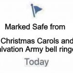 Marked Safe From | Marked Safe from Christmas Carols and Salvation Army bell ringers | image tagged in marked safe from | made w/ Imgflip meme maker