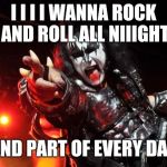 As the boys of KISS got older, they decided it was time to update some of their classic songs | I I I I WANNA ROCK AND ROLL ALL NIIIGHT; AND PART OF EVERY DAY | image tagged in gene simmons,old,old kiss,old gene simmons,new lyrics | made w/ Imgflip meme maker