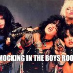 Motley Crue | SMOCKING IN THE BOYS ROOM! | image tagged in motley crue | made w/ Imgflip meme maker