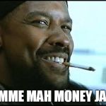 Denzel Washington - Nerd | GIMME MAH MONEY JAKE | image tagged in denzel washington - nerd | made w/ Imgflip meme maker