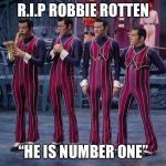 We Are Number One | R.I.P ROBBIE ROTTEN; “HE IS NUMBER ONE” | image tagged in we are number one,rip,robbie rotten | made w/ Imgflip meme maker