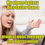 Analogy of the day | My phone battery dies faster than a; promiscuous teenager in a horror movie | image tagged in frustrated hot computer girl,memes,horror movie,cell phone,battery | made w/ Imgflip meme maker