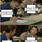 Digimon Copying In Exam (Pokemon Vs Digimon) | DIGIMON; POKEMON; DIGIMON; POKEMON | image tagged in mr bean copy | made w/ Imgflip meme maker
