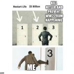 Three Doors | KILL HITLER AND PREVENT WW2 FROM HAPPENING; ME | image tagged in three doors | made w/ Imgflip meme maker