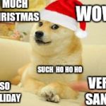 Christmas Doge | MUCH CHRISTMAS; WOW; SUCH  HO HO HO; VERY SANTA; SO HOLIDAY | image tagged in christmas doge | made w/ Imgflip meme maker