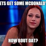 Catch me outside how bout dat | LETS GET SOME MCDONALD'S; HOW BOUT DAT? | image tagged in catch me outside how bout dat | made w/ Imgflip meme maker