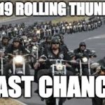 bikers | 2019 ROLLING THUNDER; LAST CHANCE | image tagged in bikers | made w/ Imgflip meme maker