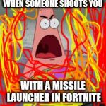 Missile launchers in fortnite | WHEN SOMEONE SHOOTS YOU; WITH A MISSILE LAUNCHER IN FORTNITE | image tagged in wow patrick | made w/ Imgflip meme maker