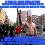 Techno Viking | LO THERE DO I SEE MY FATHER; LO THERE DO I SEE MY MOTHER AND MY SISTERS AND MY BROTHERS; LO THERE DO I SEE THE LINE OF MY PEOPLE, BACK TO TH | image tagged in techno viking | made w/ Imgflip meme maker