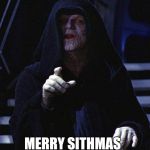 Merry sithmas  | MERRY SITHMAS | image tagged in darth sideous,merry christmas,funny | made w/ Imgflip meme maker