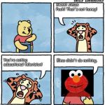 That's not honey! | Sweet Jesus Pooh! That's not honey! You're eating educational television! Elmo didn't do nothing. | image tagged in that's not honey | made w/ Imgflip meme maker