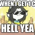 MONEY MONEY! | ME WHEN I GET 1 CENT; HELL YEA | image tagged in money money | made w/ Imgflip meme maker