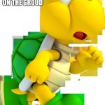SCARED KOOPA | WHEN YOU SEE AN EMPTY KOOPA SHELL ON THE GROUD; AND THERE IS A HUNGRY YOSHI BEHIND YOU... | image tagged in scared koopa | made w/ Imgflip meme maker