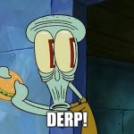 oof | DERP! | image tagged in oof | made w/ Imgflip meme maker