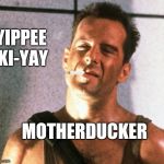 Somehow It's Just Not The Same | YIPPEE KI-YAY; MOTHERDUCKER | image tagged in diehard,bruce willis,moonlight,memes,meme,lol so funny | made w/ Imgflip meme maker