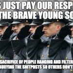 Military Salute | LET'S JUST PAY OUR RESPECTS TO THE BRAVE YOUNG SOULS; TO THE SACRIFICE OF PEOPLE HANGING AND FILTERING THE LATEST SECTION, BURYING THE SHITPOSTS SO OTHERS DON'T HAVE TO SEE THEM | image tagged in military salute,press f to pay respects,brave souls,latest stream | made w/ Imgflip meme maker