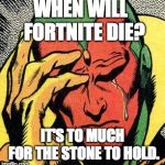 Vision | WHEN WILL  FORTNITE DIE? IT'S TO MUCH FOR THE STONE TO HOLD. | image tagged in vision marvel world problems | made w/ Imgflip meme maker