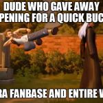 Kingdom hearts 3 | DUDE WHO GAVE AWAY OPENING FOR A QUICK BUCK; NOMURA FANBASE AND ENTIRE WORLD | image tagged in kingdom hearts 3 | made w/ Imgflip meme maker