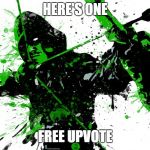 Upvote arrow | HERE'S ONE; FREE UPVOTE | image tagged in upvote arrow | made w/ Imgflip meme maker