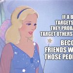 You Already Have Something In Common | IF A BULLY TARGETS YOU THEY PROBABLY TARGET OTHERS TOO. BECOME FRIENDS WITH THOSE PEOPLE. | image tagged in blue fairy,bullying,bullies,cyberbullying,memes,best friends | made w/ Imgflip meme maker