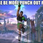 "I have the power" with Little Mac | LET THERE BE MORE PUNCH OUT REMAKES | image tagged in i have the power with little mac | made w/ Imgflip meme maker
