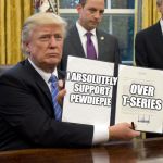 donald trump declaration | OVER T-SERIES; I ABSOLUTELY SUPPORT PEWDIEPIE | image tagged in donald trump declaration | made w/ Imgflip meme maker