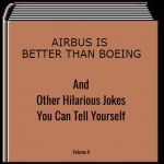 and other hilarious jokes you can tell yourself HD | AIRBUS IS BETTER THAN BOEING | image tagged in and other hilarious jokes you can tell yourself hd | made w/ Imgflip meme maker