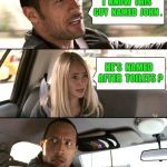 What's In A Name? | I  KNOW  THIS GUY  NAMED  JOHN . HE'S  NAMED  AFTER  TOILETS ? | image tagged in the rock driving - brighter,funny memes,not the sharpest knife | made w/ Imgflip meme maker