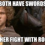 merry and pippin | BOTH HAVE SWORDS; RATHER FIGHT WITH ROCKS | image tagged in merry and pippin | made w/ Imgflip meme maker