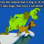 HAHAHAHAHAHA #grinch #dog #dogs #idratherbewithmydog #christmas #adorable