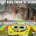 Garbage dump | WHAT KIDS THINK OF SCHOOL; WHAT PARENTS THINK OF SCHOOL | image tagged in garbage dump | made w/ Imgflip meme maker