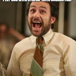 This and "I believe jay walkers deserve the death penalty..." | “I DON’T KNOW WHY PEOPLE DISLIKE JURY DUTY. I THINK BEING ABLE TO PLAY GOD WITH OTHERS’ LIVES SOUNDS FUN!”; -HOW I GOT OUT OF JURY DUTY | image tagged in charlie kelly bird lawyer,funny,funny memes | made w/ Imgflip meme maker