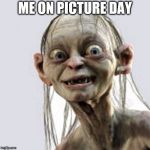 My precious diploma | ME ON PICTURE DAY | image tagged in my precious diploma | made w/ Imgflip meme maker